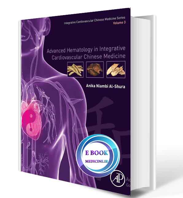 دانلود کتاب Integrative Cardiovascular Chinese Medicine Series Volume 3-Advanced Hematology-2020(ORIGINAL PDF)